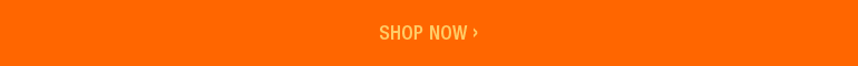 SHOP NOW >