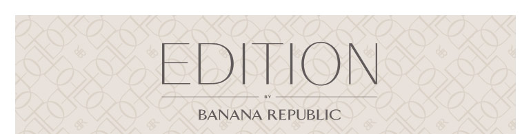 Edition by Banana Republic Edition by Banana Republic