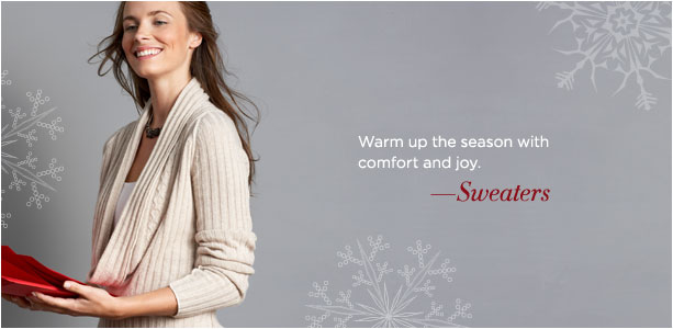 SWEATERS. Warm up the season with comfort and joy. SWEATERS. Warm up the season with comfort and joy.