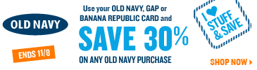 OLD NAVY. Use your OLD NAVY, GAP or BANANA REPUBLIC CARD and SAVE 30% on any Old Navy purchase. Ens 11/8. SHOP NOW.