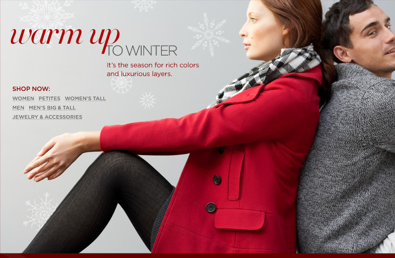 WARM UP TO WINTER. It's the season for rich colors and luxurious layers