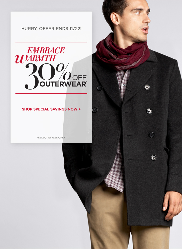 Hurry, offer ends 11/22! EMBRACE WARMTH: 30% OFF OUTERWEAR (select styles only).