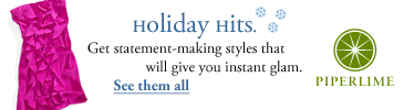 PIPERLIME. HOLIDAY HITS. Get statement-making styles that will give you instant glam. SEE THEM ALL.