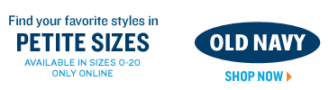 OLD NAVY. Find your favorite styles in PETITE SIZES. Available in sizes 0-20 only online. SHOP NOW.