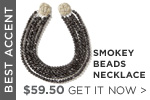 BEST ACCENT: SMOKEY BEADS NECKLACE.$59.50. Get it now >