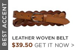BEST ACCENT: Leather woven belt $39.50. GET IT NOW > BEST ACCENT: Leather woven belt $39.50. GET IT NOW >