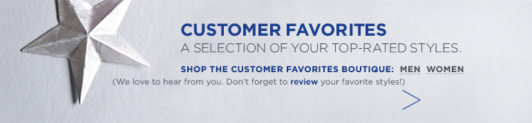CUSTOMER FAVORITES. A selection of your top-rated styles. (We love to hear from you. Don't forget to review your favorite styles)