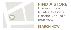 FIND A STORE. Use our store locator to find a Banana Republic near you. SEARCH NOW.