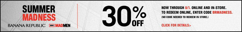 summer madness. 30% off now through 8/1. online and in-store. to redeem online, enter code BRMADNESS. (no code needed to redeem in store.) 