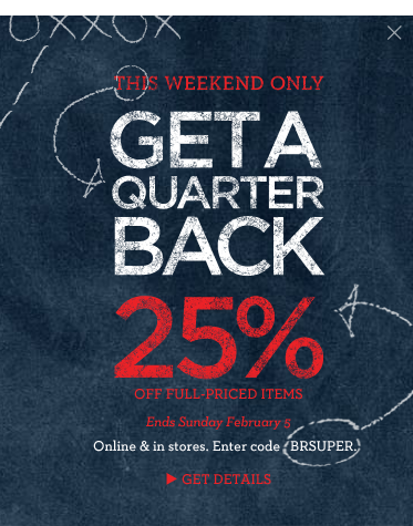 This weekend only - Get a quarter back. 25% off. Enter code BRSUPER.