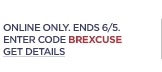 here's your excuse to shop. 30% off your entire purchase. online only. ends 6/5. enter code BREXCUSE.