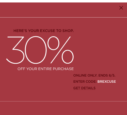 here's your excuse to shop. 30% off your entire purchase. online only. ends 6/5. enter code BREXCUSE.