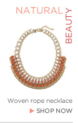 NATURAL BEAUTY. Woven rope necklace. SHOP NOW.