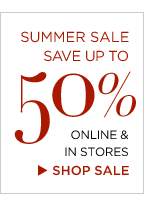 summer sale save up to 50% online & in stores. shop sale.