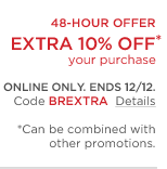 48-hour offer. extra 10% off your purchase. online only. ends 12/12 code: BREXTRA