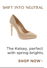 SHIFT INTO NEUTRAL. The Kelsey, perfect with spring brights. SHOW NOW >