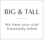 big & tall. we have your size! exclusively online.