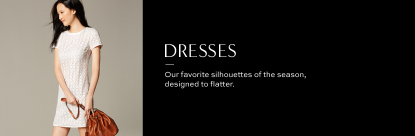 DRESSES. our favorite silhouettes of the season, designed to flatter.
