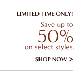 Limited time only! Save up to 50% on select styles. Shop now >