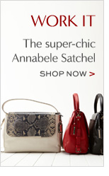 WORK IT. The super-chic Annabele Satchel. SHOP NOW >