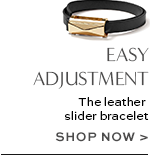 Easy adjustment. The leather slider bracelet. Shop now >