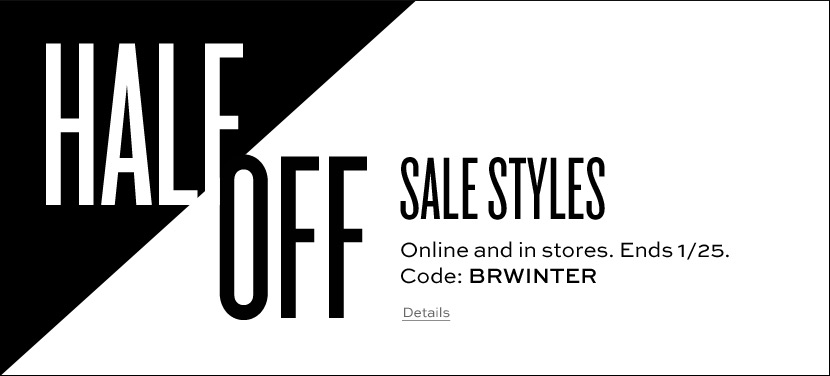 half off sale styles. code: brwinter.