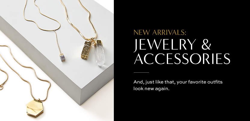 new arrivals: jewelry and accessories.