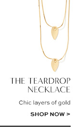 the teardrop necklace. chic layers of gold. shop now >