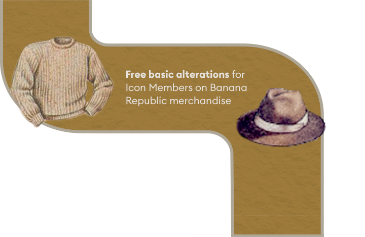 Free basic alterations for Icon Members on Banana Republic merchandise.
